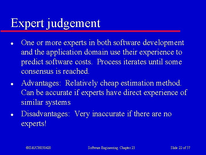 Expert judgement l l l One or more experts in both software development and