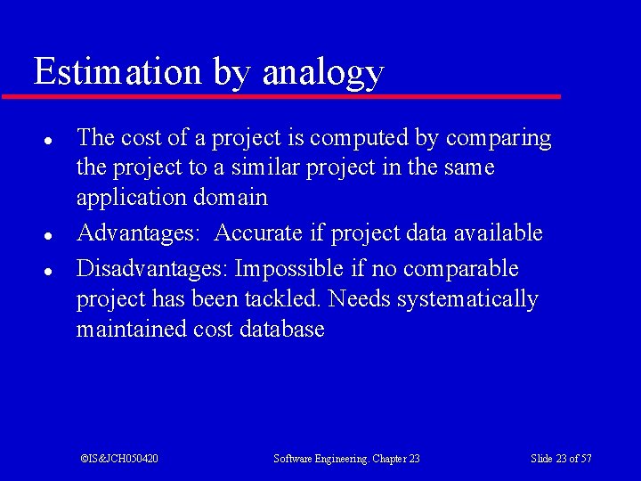 Estimation by analogy l l l The cost of a project is computed by