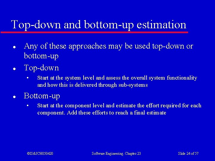 Top-down and bottom-up estimation l l Any of these approaches may be used top-down