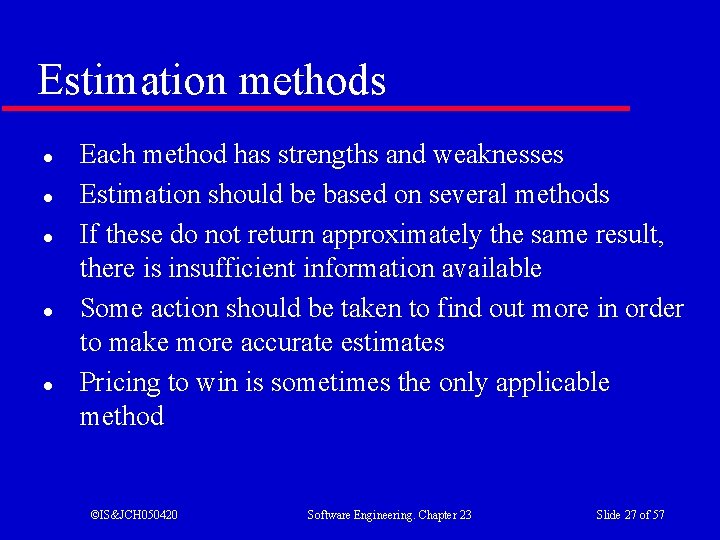 Estimation methods l l l Each method has strengths and weaknesses Estimation should be