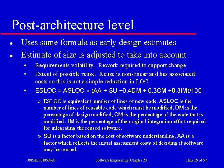 Post-architecture level l l Uses same formula as early design estimates Estimate of size