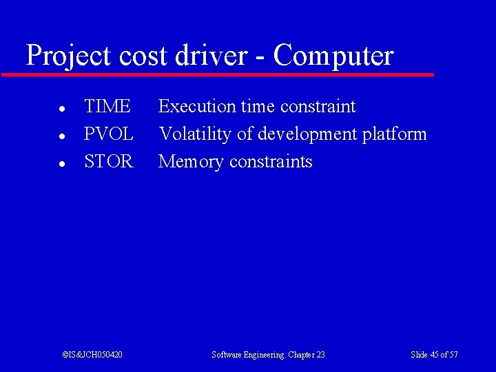 Project cost driver - Computer l l l TIME PVOL STOR ©IS&JCH 050420 Execution