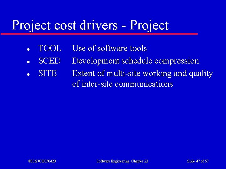 Project cost drivers - Project l l l TOOL SCED SITE ©IS&JCH 050420 Use