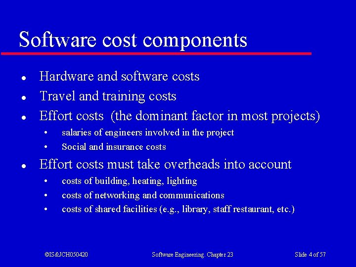 Software cost components l l l Hardware and software costs Travel and training costs