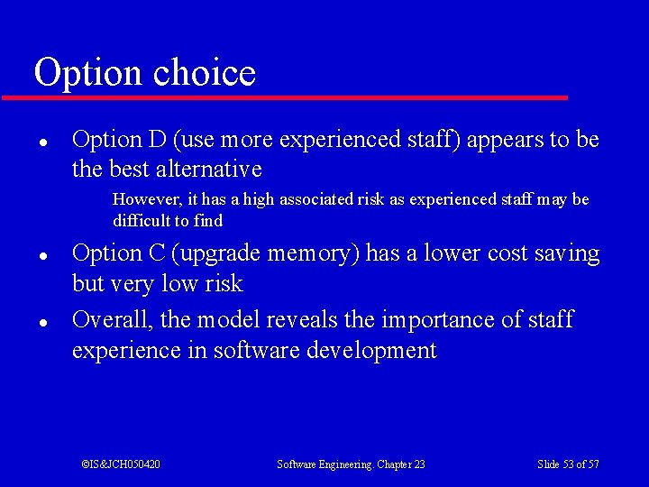 Option choice l Option D (use more experienced staff) appears to be the best