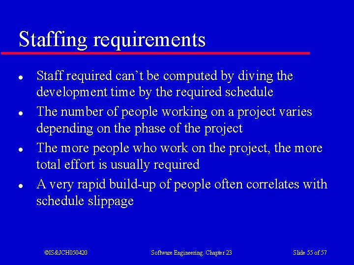 Staffing requirements l l Staff required can’t be computed by diving the development time