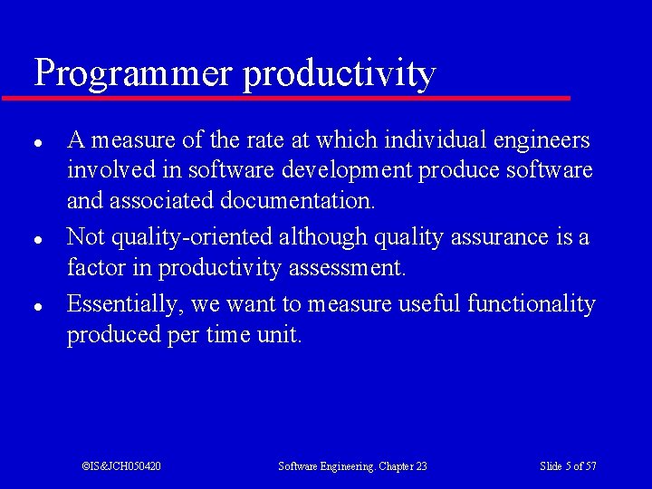 Programmer productivity l l l A measure of the rate at which individual engineers