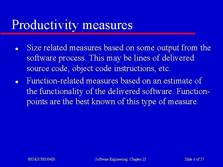 Productivity measures l l Size related measures based on some output from the software