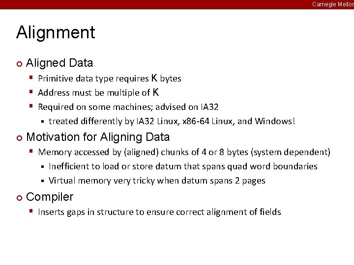 Carnegie Mellon Alignment ¢ Aligned Data § Primitive data type requires K bytes §