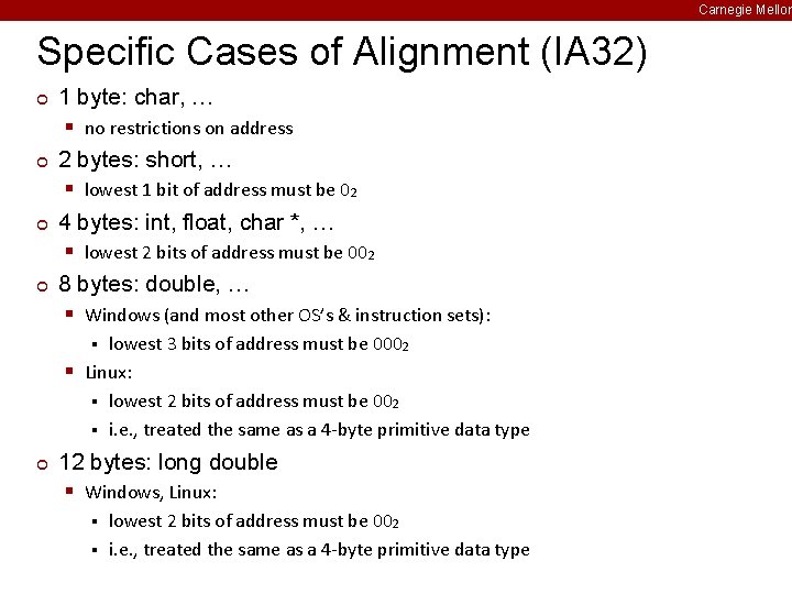 Carnegie Mellon Specific Cases of Alignment (IA 32) ¢ ¢ 1 byte: char, …