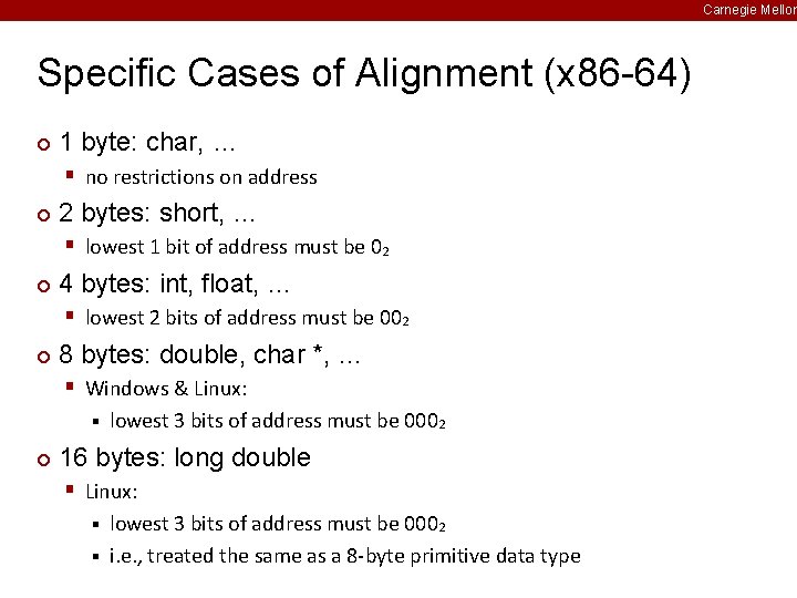 Carnegie Mellon Specific Cases of Alignment (x 86 -64) ¢ 1 byte: char, …