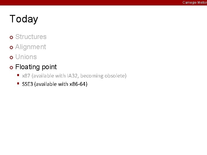 Carnegie Mellon Today Structures ¢ Alignment ¢ Unions ¢ Floating point ¢ § x