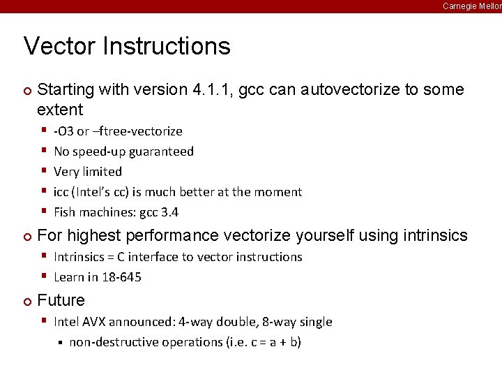 Carnegie Mellon Vector Instructions ¢ Starting with version 4. 1. 1, gcc can autovectorize