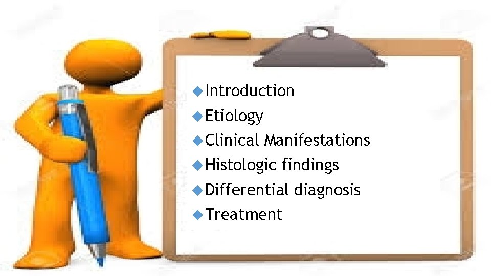  Introduction Etiology Clinical Manifestations Histologic findings Differential Treatment diagnosis 
