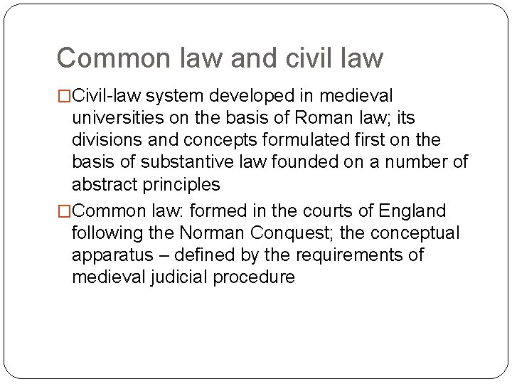 Common law and civil law �Civil-law system developed in medieval universities on the basis