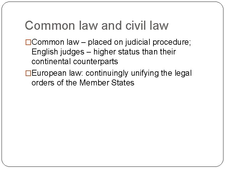 Common law and civil law �Common law – placed on judicial procedure; English judges