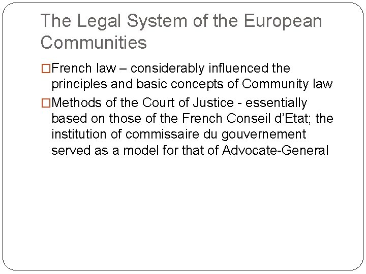 The Legal System of the European Communities �French law – considerably influenced the principles