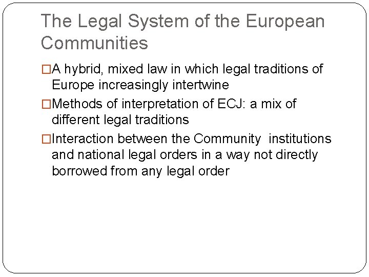 The Legal System of the European Communities �A hybrid, mixed law in which legal