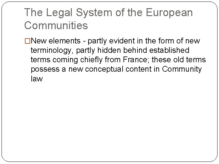 The Legal System of the European Communities �New elements - partly evident in the
