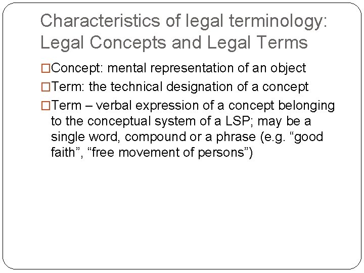 Characteristics of legal terminology: Legal Concepts and Legal Terms �Concept: mental representation of an