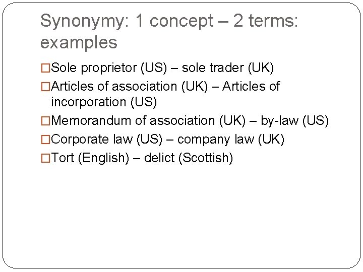 Synonymy: 1 concept – 2 terms: examples �Sole proprietor (US) – sole trader (UK)