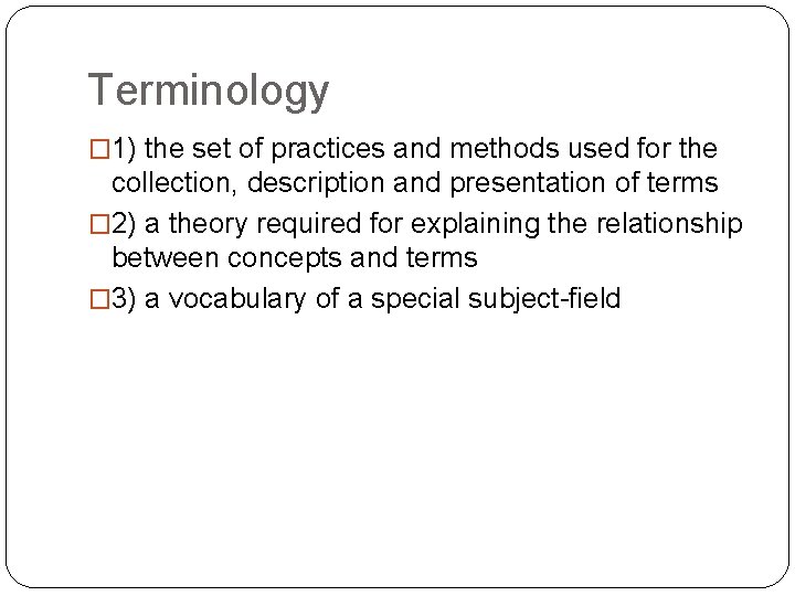 Terminology � 1) the set of practices and methods used for the collection, description