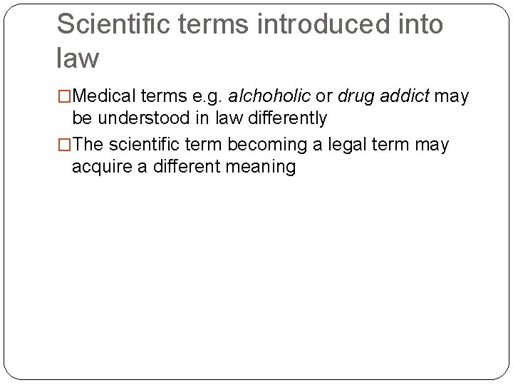 Scientific terms introduced into law �Medical terms e. g. alchoholic or drug addict may