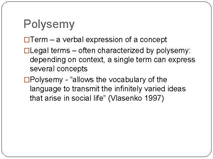 Polysemy �Term – a verbal expression of a concept �Legal terms – often characterized