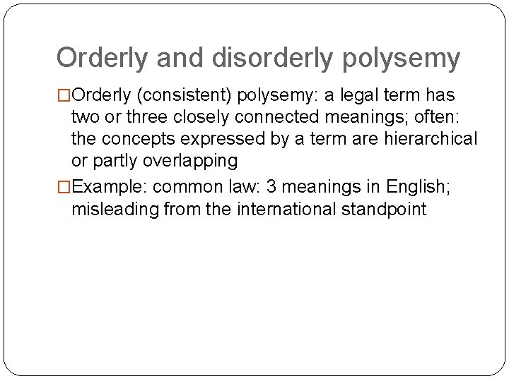 Orderly and disorderly polysemy �Orderly (consistent) polysemy: a legal term has two or three