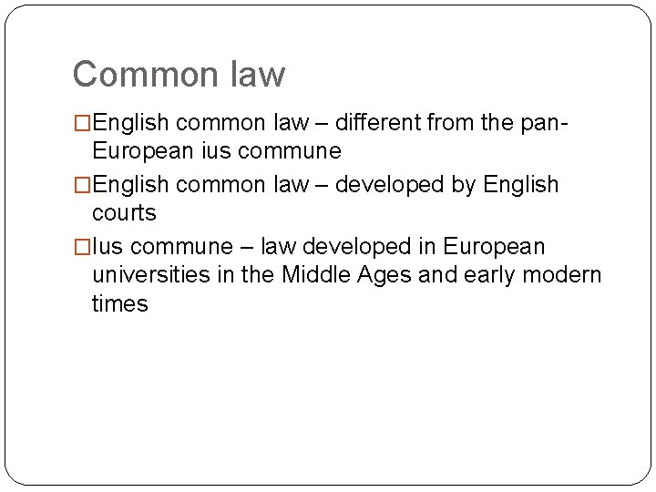 Common law �English common law – different from the pan- European ius commune �English