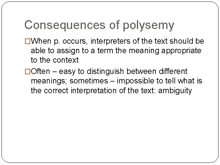 Consequences of polysemy �When p. occurs, interpreters of the text should be able to