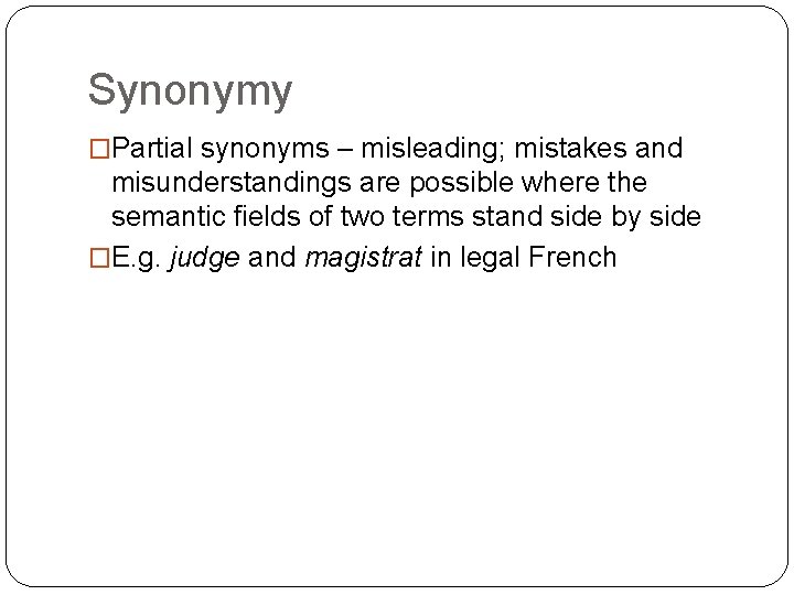 Synonymy �Partial synonyms – misleading; mistakes and misunderstandings are possible where the semantic fields