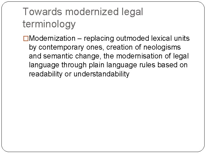 Towards modernized legal terminology �Modernization – replacing outmoded lexical units by contemporary ones, creation