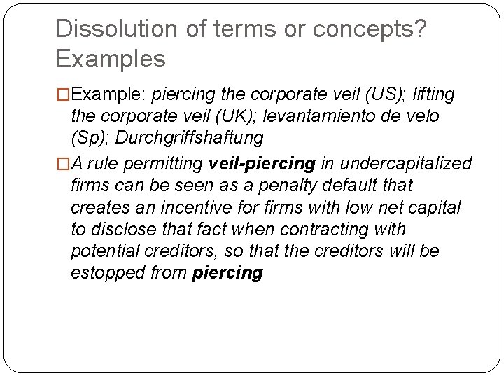 Dissolution of terms or concepts? Examples �Example: piercing the corporate veil (US); lifting the