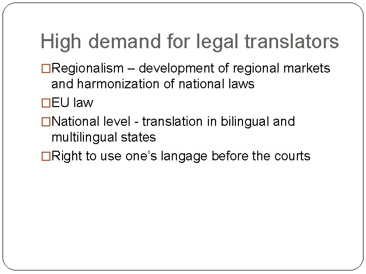 High demand for legal translators �Regionalism – development of regional markets and harmonization of