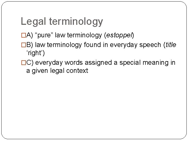 Legal terminology �A) “pure” law terminology (estoppel) �B) law terminology found in everyday speech