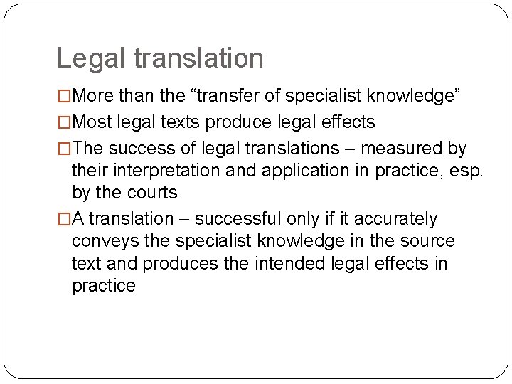 Legal translation �More than the “transfer of specialist knowledge” �Most legal texts produce legal