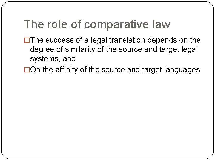 The role of comparative law �The success of a legal translation depends on the