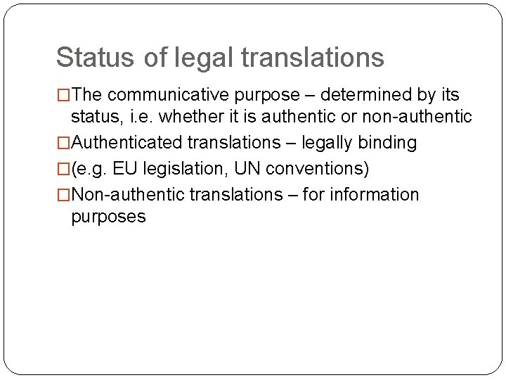 Status of legal translations �The communicative purpose – determined by its status, i. e.