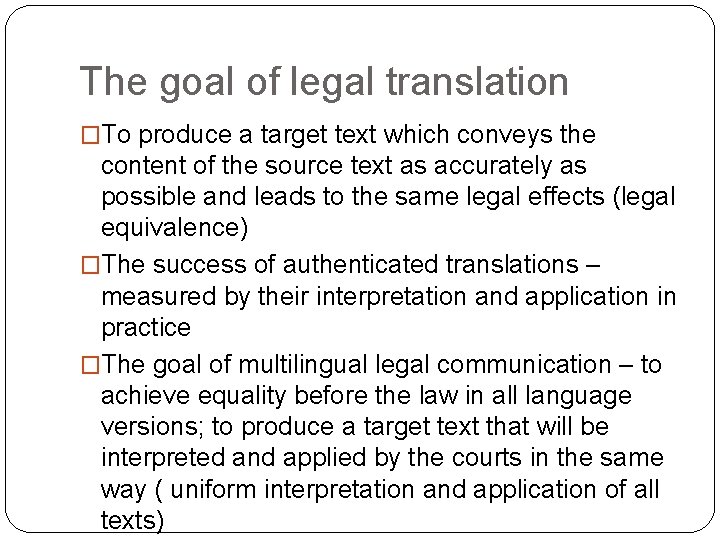 The goal of legal translation �To produce a target text which conveys the content