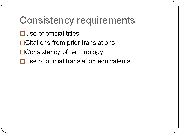 Consistency requirements �Use of official titles �Citations from prior translations �Consistency of terminology �Use