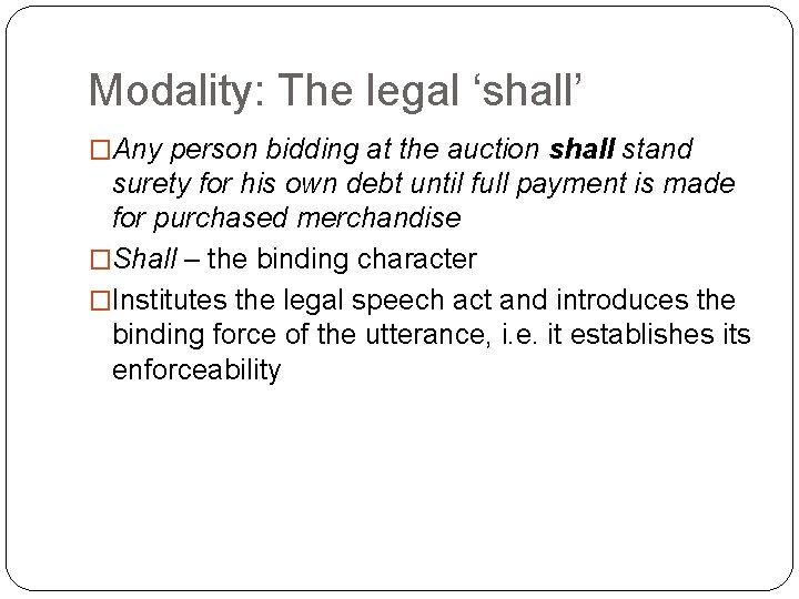 Modality: The legal ‘shall’ �Any person bidding at the auction shall stand surety for