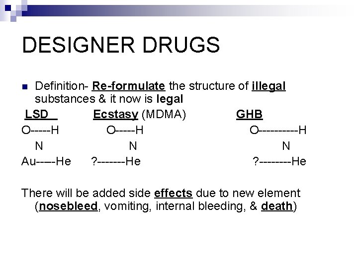 DESIGNER DRUGS Definition- Re-formulate the structure of illegal substances & it now is legal