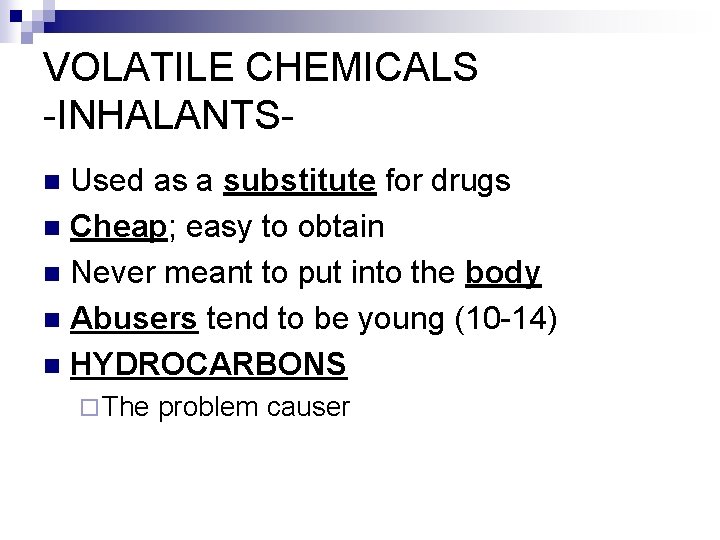 VOLATILE CHEMICALS -INHALANTSUsed as a substitute for drugs n Cheap; easy to obtain n