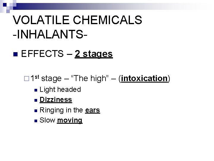 VOLATILE CHEMICALS -INHALANTSn EFFECTS – 2 stages ¨ 1 st stage – “The high”