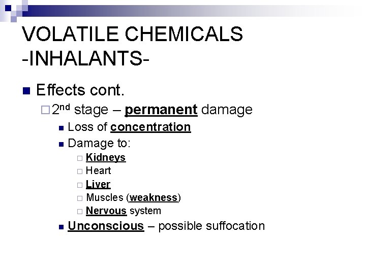 VOLATILE CHEMICALS -INHALANTSn Effects cont. ¨ 2 nd stage – permanent n Loss of