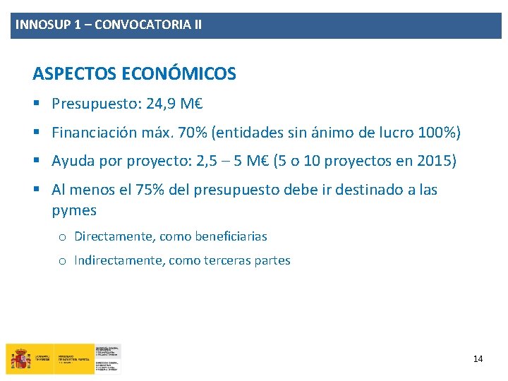 INNOSUP 1 – CONVOCATORIA II ASPECTOS ECONÓMICOS § Presupuesto: 24, 9 M€ § Financiación