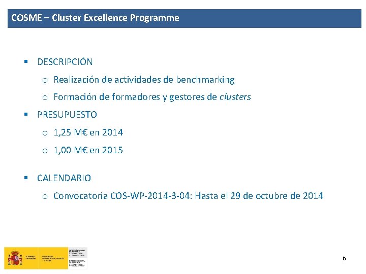 COSME – Cluster Excellence Programme § DESCRIPCIÓN o Realización de actividades de benchmarking o