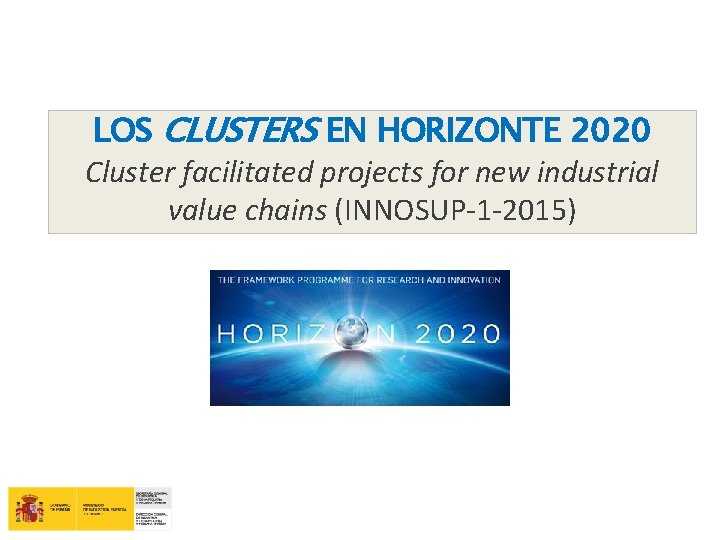 LOS CLUSTERS EN HORIZONTE 2020 Cluster facilitated projects for new industrial value chains (INNOSUP-1