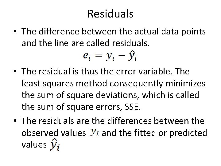 Residuals • The difference between the actual data points and the line are called Residuals • The difference between the actual data points and the line are called